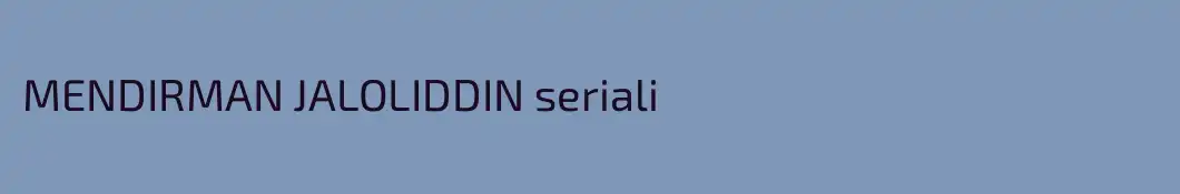 MENDIRMAN JALOLIDDIN seriali